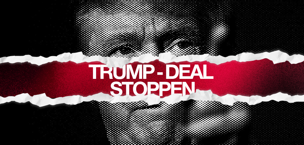 Trump-Deal stoppen!